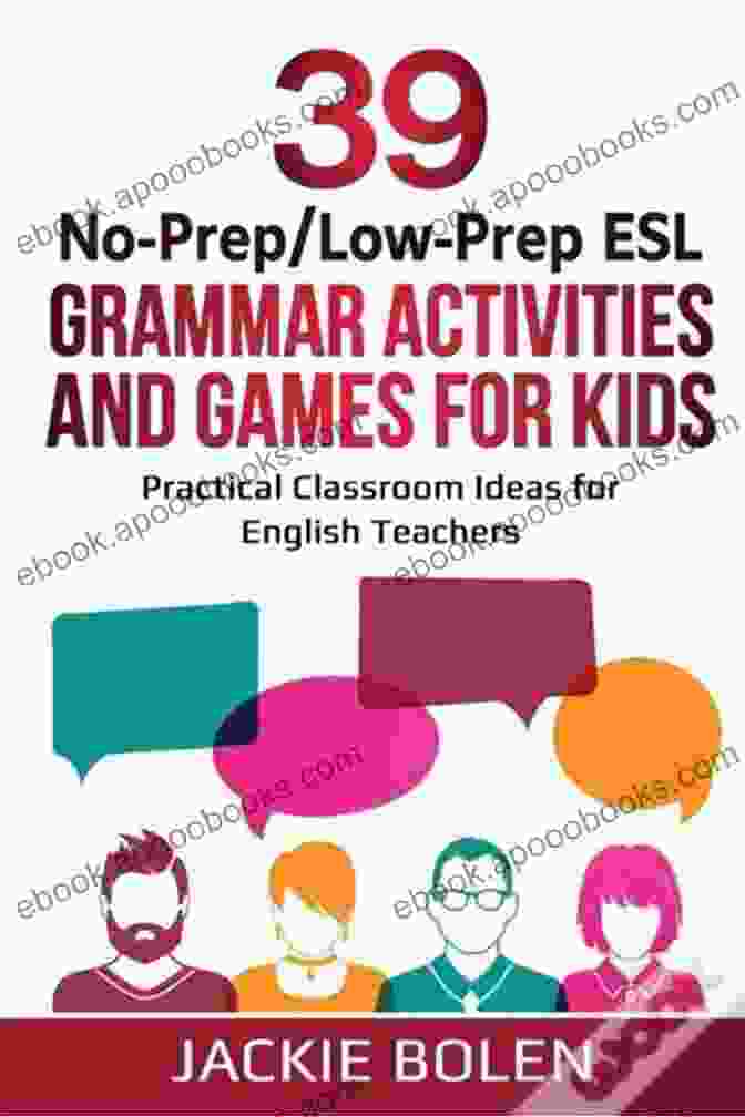 39 No Prep Low Prep ESL Grammar Activities And Games For Kids 39 No Prep/Low Prep ESL Grammar Activities And Games For Kids: Practical Classroom Ideas For English Teachers (Teaching ESL Grammar And Vocabulary To Children)