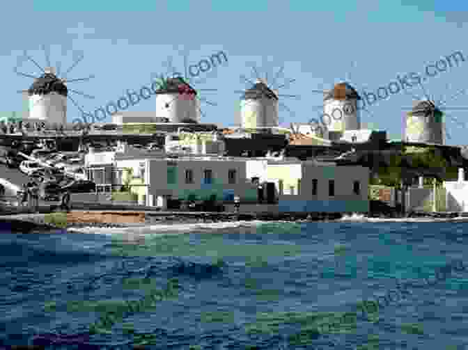 A Breathtaking View Of Mykonos Town, With Its Iconic Windmills And The Azure Aegean Sea In The Background GREECE Beautiful Mykonos Vol 1 Max Allan Collins