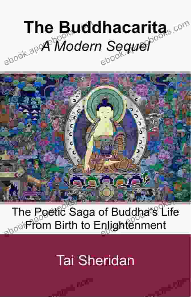 A Modern Interpretation Of The Ancient Buddhacarita Epic, Symbolizing The Book's Innovative Approach The Buddhacarita A Modern Sequel: The Poetic Saga Of Buddha S Life From Birth To Enlightenment