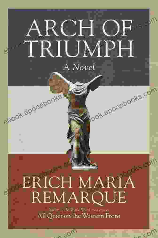 Arch Of Triumph Novel Cover With A Man And Woman Embracing Against The Backdrop Of The Eiffel Tower Arch Of Triumph: A Novel