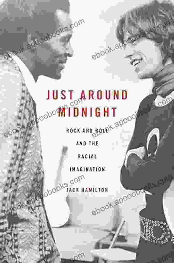 Book Cover Of Rock And Roll And The Racial Imagination Just Around Midnight: Rock And Roll And The Racial Imagination