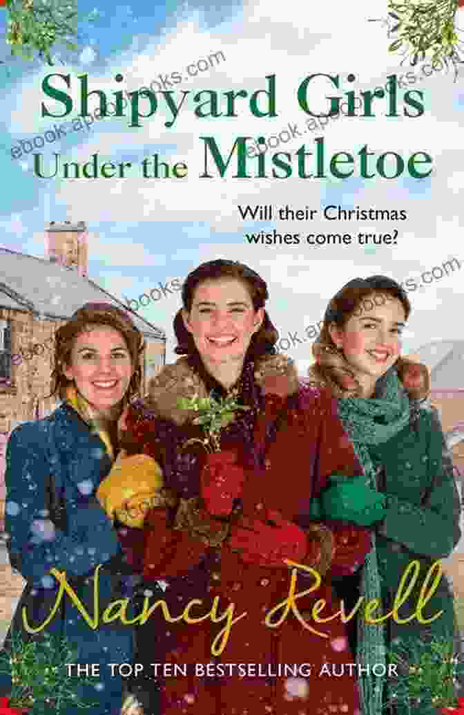 Book Cover Of Shipyard Girls Under The Mistletoe, Featuring Three Women In Wartime Attire Standing In A Shipyard Under Mistletoe Shipyard Girls Under The Mistletoe