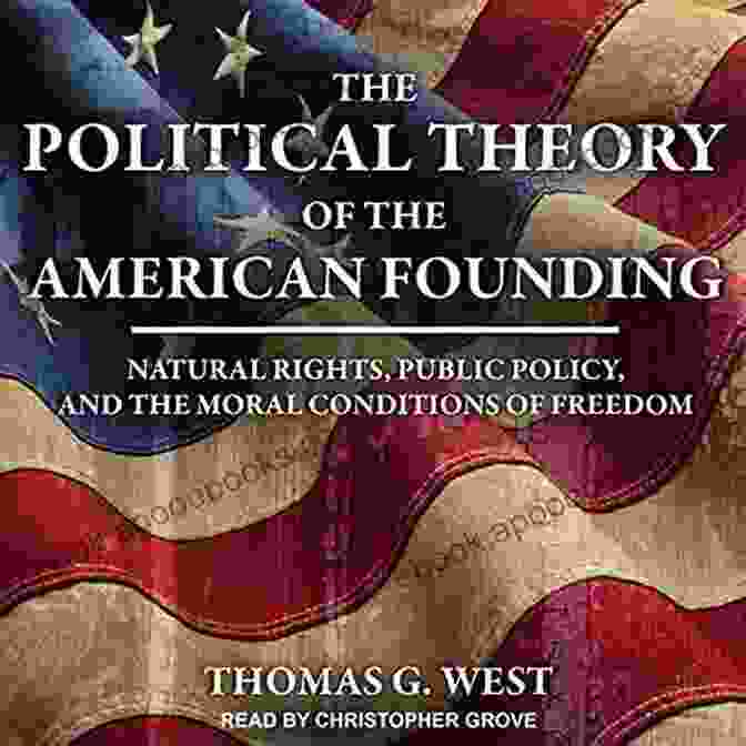 Book Cover Of The Political Theory Of The American Founding: Natural Rights Public Policy And The Moral Conditions Of Freedom