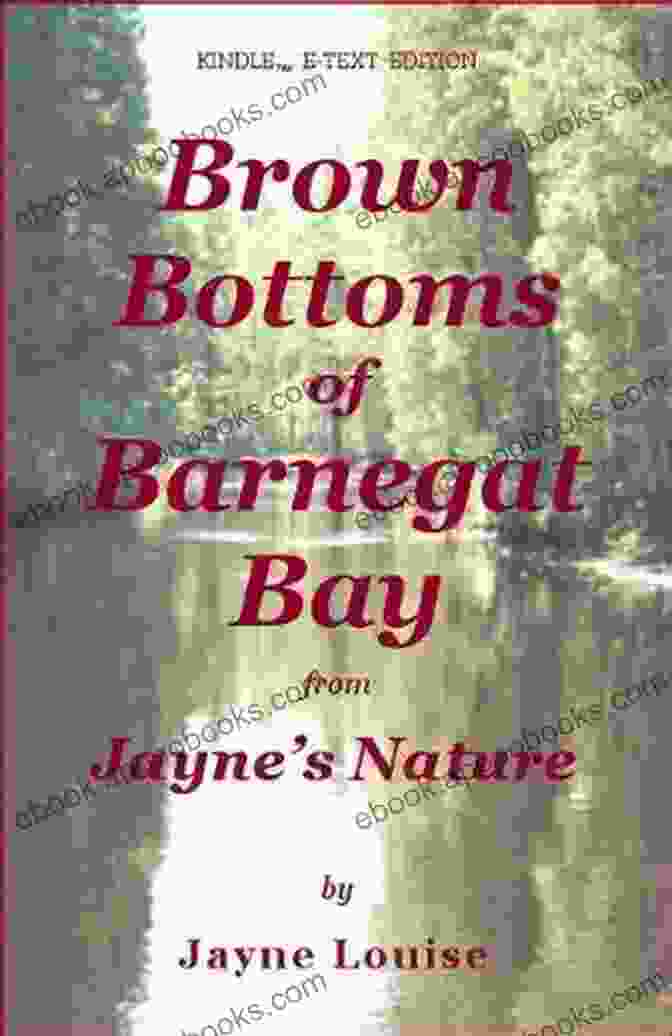 Brown Bottoms Of Barnegat Bay: Nature's Canvas Of Coastal Beauty Brown Bottoms Of Barnegat Bay (Jayne S Nature (e Text Editions))