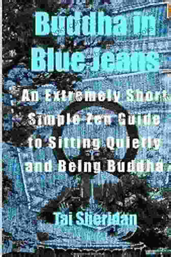 Buddha In Blue Jeans Book Cover Buddha In Blue Jeans: An Extremely Short Zen Guide To Sitting Quietly And Being Buddha