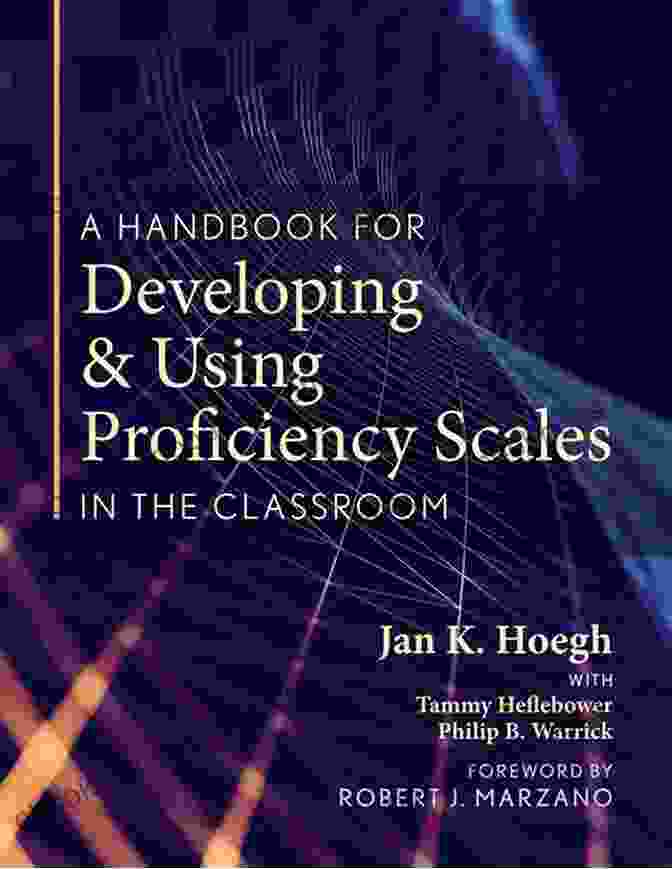 Clear Practical Handbook For Creating And Utilizing High Quality Proficiency A Handbook For Developing And Using Proficiency Scales In The Classroom: (A Clear Practical Handbook For Creating And Utilizing High Quality Proficiency Scales)