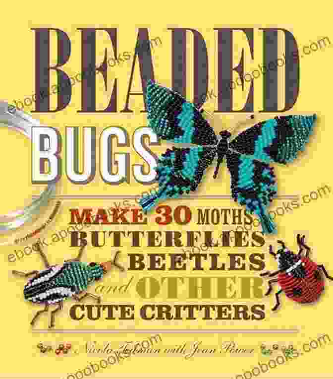 Cover Of The Book 'Make 30 Moths, Butterflies, Beetles, And Other Cute Critters' Beaded Bugs: Make 30 Moths Butterflies Beetles And Other Cute Critters