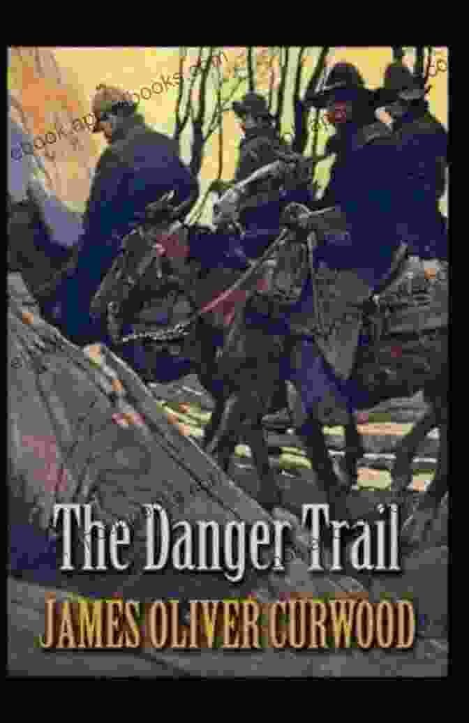 Cover Of The Danger Trail Annotated By James Oliver Curwood The Danger Trail Annotated James Oliver Curwood