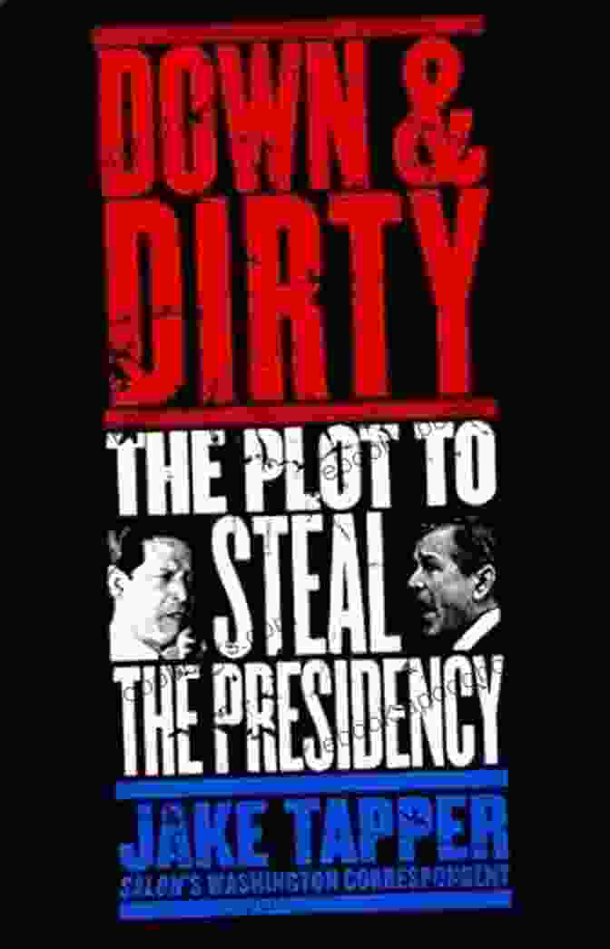 Down Dirty: The Plot To Steal The Presidency Book Cover Down Dirty: The Plot To Steal The Presidency