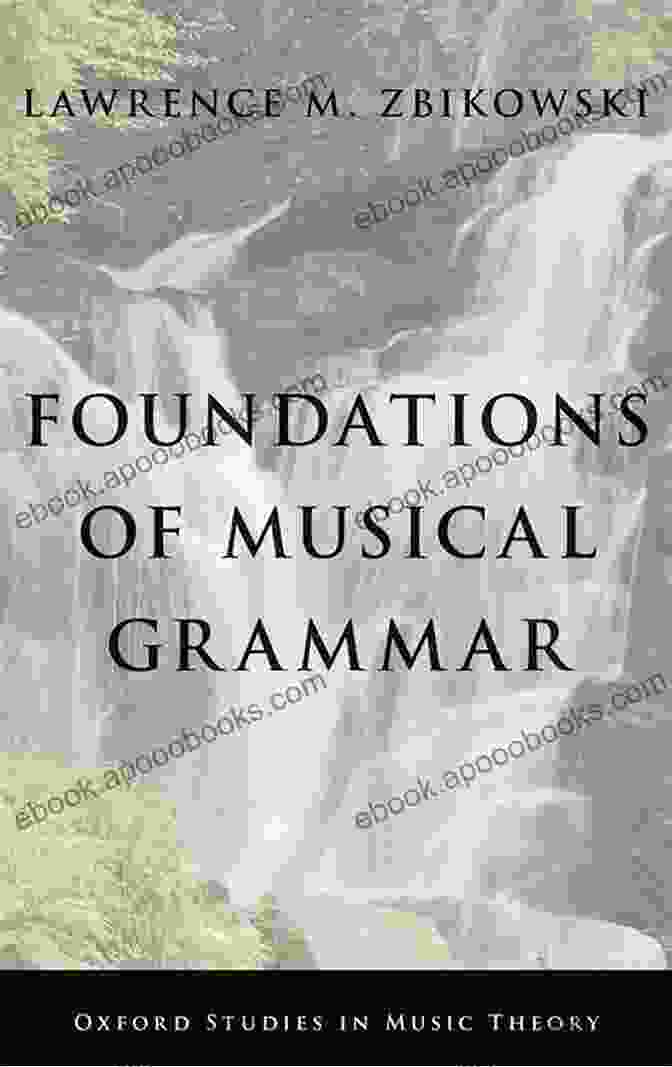 Foundations Of Musical Grammar Book Foundations Of Musical Grammar (Oxford Studies In Music Theory)