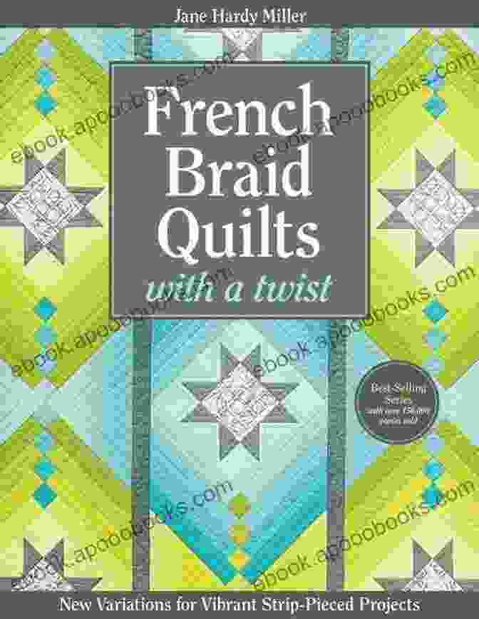 French Braid Quilts With Twist Book French Braid Quilts With A Twist: New Variations For Vibrant Strip Pieced Projects