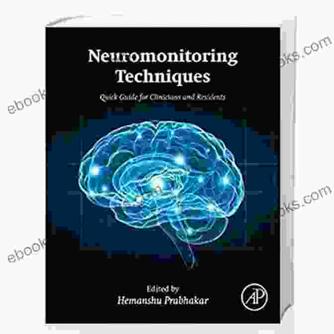 Neuromonitoring Techniques: Quick Guide For Clinicians And Residents