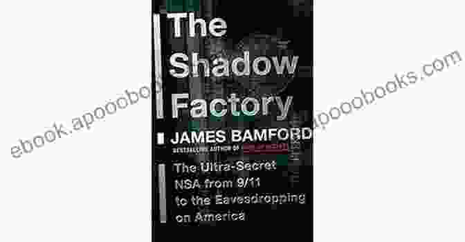 NSA Surveillance Systems The Shadow Factory: The Ultra Secret NSA From 9/11 To The Eavesdropping On America