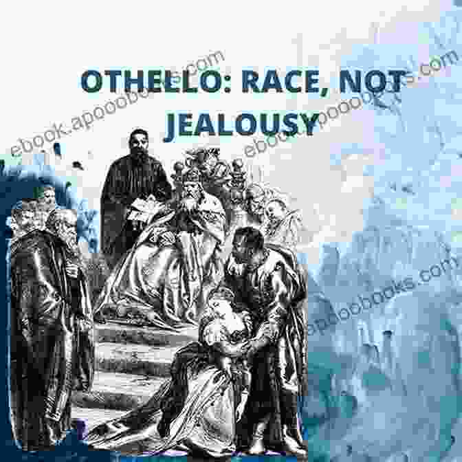 Othello, Consumed By Jealousy And Rage Four Tragedies : Hamlet Price Of Denmark Othello The Moor Of Venice King Lear Macbeth