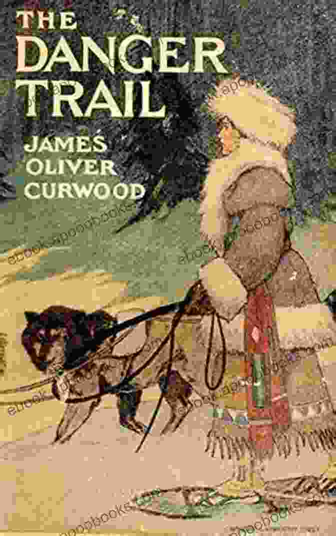 Page From The Danger Trail Annotated With Annotations The Danger Trail Annotated James Oliver Curwood