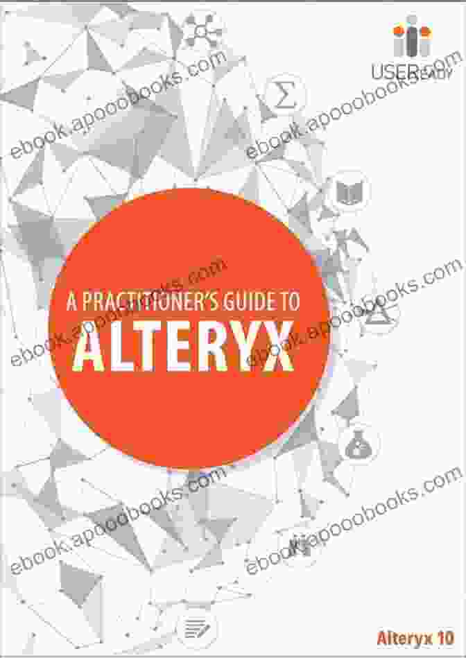 Practitioner's Guide To Alteryx 2024 Book Cover A Practitioner S Guide To Alteryx: Alteryx Version 2024 1