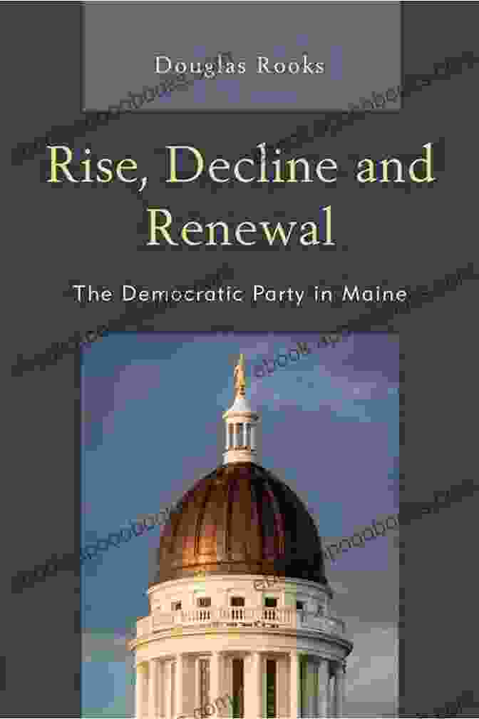 Rise, Decline, And Renewal By Joseph Tainter Rise Decline And Renewal: The Democratic Party In Maine