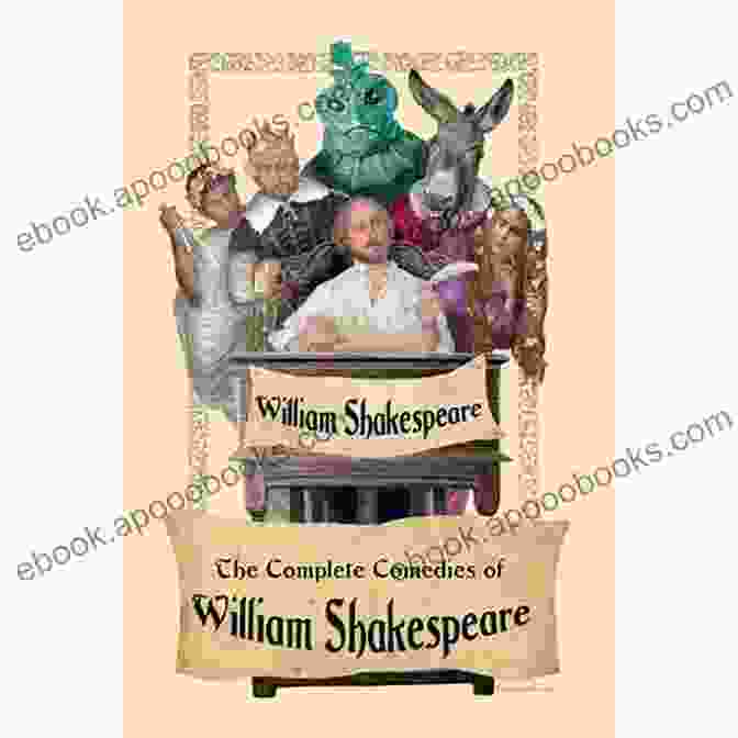 Shakespeare: The Complete Comedies A Collection Of The Most Beloved And Hilarious Plays By The Literary Master Shakespeare The Complete Comedies