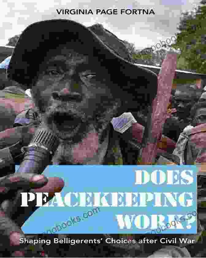 Shaping Belligerents' Choices After Civil War Book Cover Does Peacekeeping Work?: Shaping Belligerents Choices After Civil War