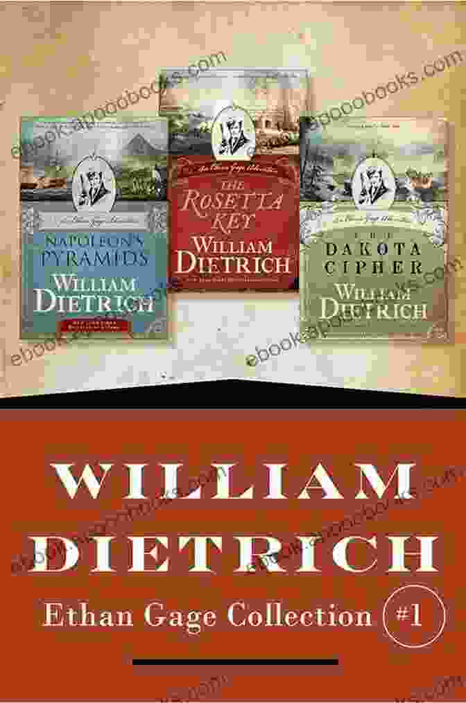 The Ethan Gage Collection By William Dietrich William Dietrich S Ethan Gage Collection #1: 1 3: Napoleon S Pyramids The Rosetta Key And The Dakota Cipher