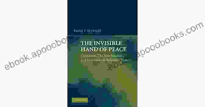 The Invisible Hand Of Peace Book Cover The Invisible Hand Of Peace: Capitalism The War Machine And International Relations Theory