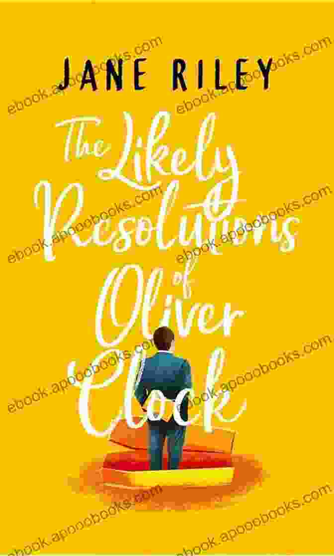 The Likely Resolutions Of Oliver Clock Book Cover Featuring A Whimsical Illustration Of Oliver And His Extraordinary Clock The Likely Resolutions Of Oliver Clock