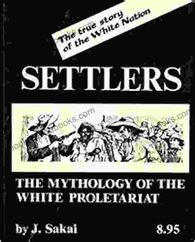 The Mythology Of The White Proletariat Book Cover Settlers: The Mythology Of The White Proletariat From Mayflower To Modern