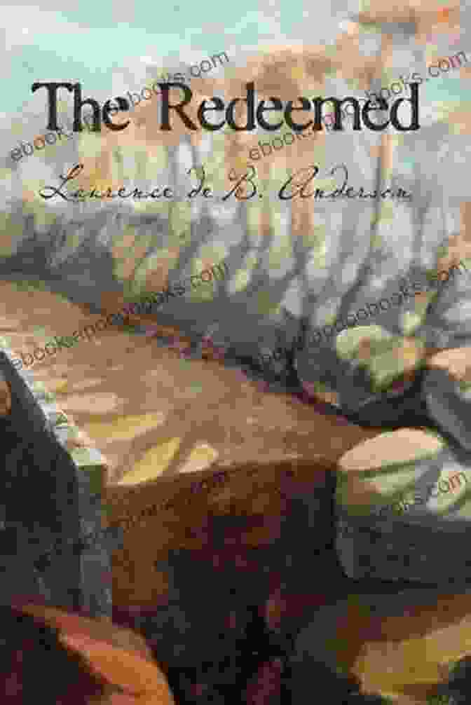 The Redeemed Laurence De Anderson, A Captivating Tale Of Redemption The Redeemed Laurence De B Anderson