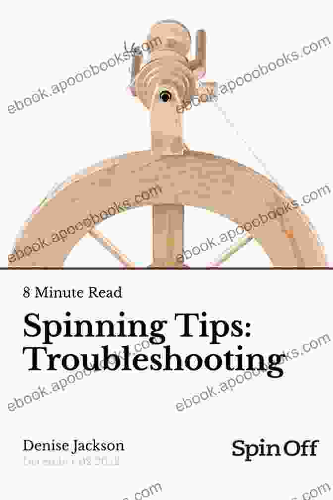 Troubleshooting Guide For Common Spinning Issues, Providing Solutions And Tips Yarn Spinning Handbook: A Hand Spinning Guide For Spinners To Learn How To Spin The Wheel Or Spindle With Wool Fiber To Create Yarn Designs Plus Tools And Supplies Included