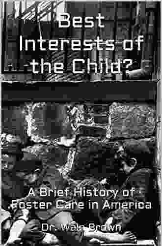 Best Interests Of The Child?: A Brief History Of Foster Care In America