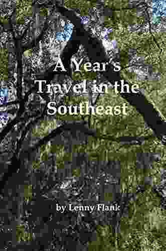 A Year s Travel in the Southeast: Tales From A Roadtrip Through South Carolina North Carolina Alabama Mississippi Louisiana Tennessee Kentucky West Virginia Virginia and Maryland