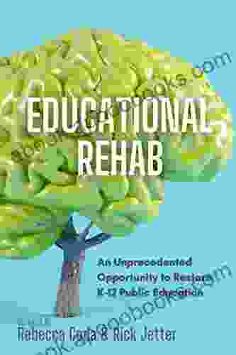 Educational REHAB: An Unprecedented Opportunity To Restore K 12 Public Education