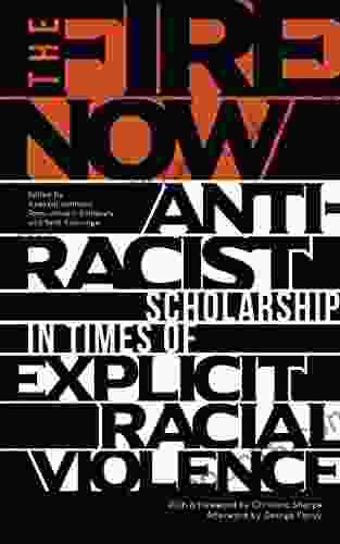 The Fire Now: Anti Racist Scholarship in Times of Explicit Racial Violence