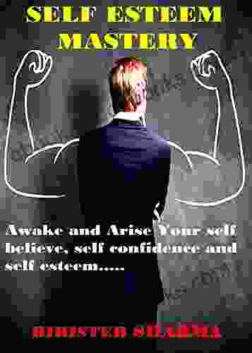 SELF ESTEEM MASTERY : Awake and Arise Your self believe self confidence and self esteem