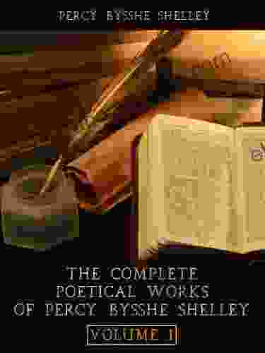 The Complete Poetical Works Of Percy Bysshe Shelley : Volume I (Illustrated)