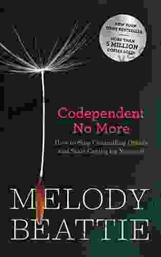 Codependent No More: How To Stop Controlling Others And Start Caring For Yourself