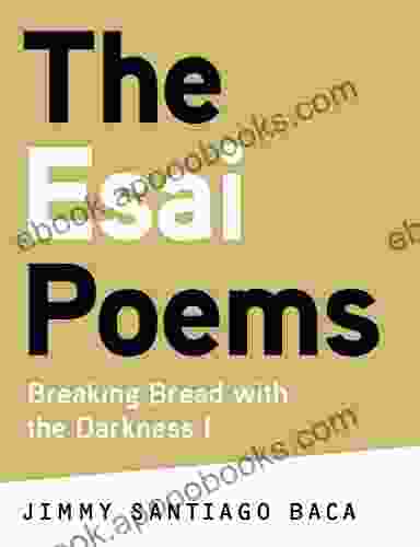 The Esai Poems: Breaking Bread With The Darkness I