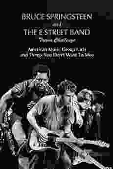 Bruce Springsteen and The E Street Band Trivia Challenge: American Music Group Facts and Things You Don t Want To Miss