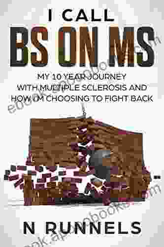 I CALL BS ON MS: My 10 Year Journey With Multiple Sclerosis And How I M Choosing To Fight Back