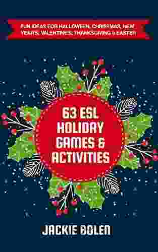 63 ESL Holiday Games Activities: Fun Ideas For Halloween Christmas New Year S Valentine S Thanksgiving Easter (Teaching ESL Conversation And Speaking)