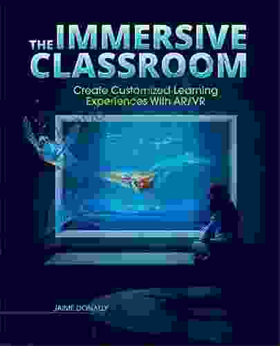 The Immersive Classroom: Create Customized Learning Experiences With AR/VR