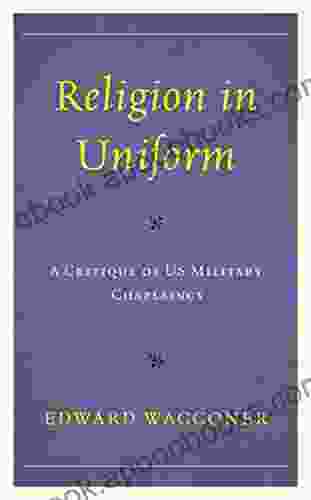 Religion In Uniform: A Critique Of US Military Chaplaincy