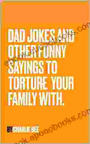 Dad Jokes And Other Funny Sayings To Torture Your Family