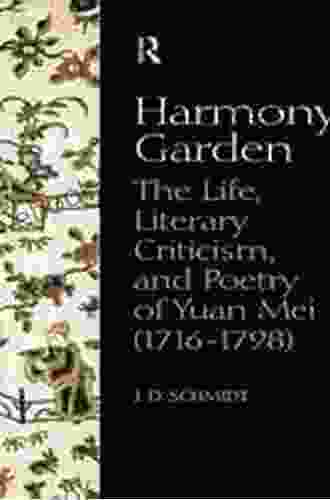 Harmony Garden: The Life Literary Criticism And Poetry Of Yuan Mei (1716 1798)