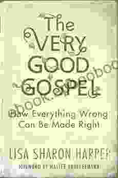 The Very Good Gospel: How Everything Wrong Can Be Made Right