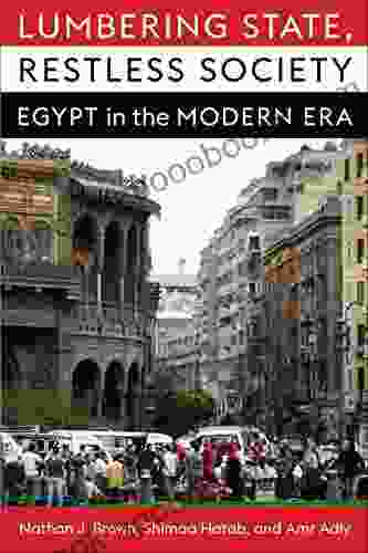 Lumbering State Restless Society: Egypt In The Modern Era (Columbia Studies In Middle East Politics)