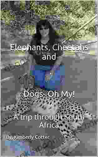 Elephants Cheetahs and Dogs Oh My : A trip through South Africa