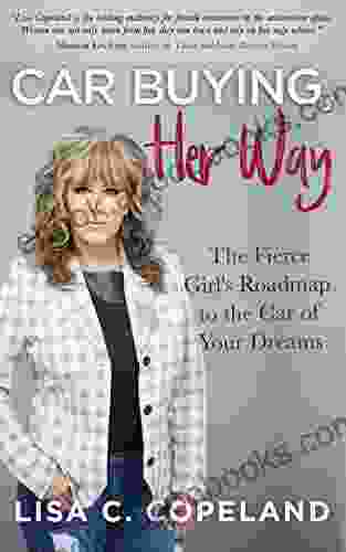 Car Buying Her Way: The Fierce Girl s Roadmap to the Car of Your Dreams