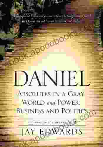 Daniel Absolutes in a Gray World and Power Business and Politics volumes one and two combined