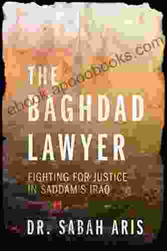 The Baghdad Lawyer: Fighting For Justice In Saddam S Iraq